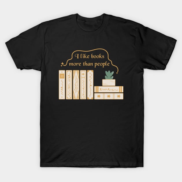 I like books more than people. Bookish quotes. Book stack T-Shirt by ArtistryWhims